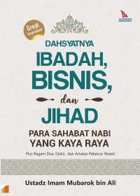 DAHSYAT IBADAH BISNIS dan JIHAD PARA SAHABAT NABI YANG KAYA RAYA