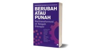 BERUBAH ATAU PUNAH BERTRANSFORMASI DI TENGAH DISRUPSI