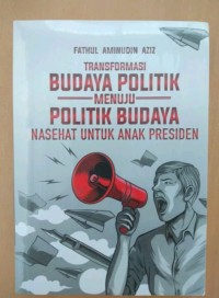 Transformasi Budaya Politik Menuju Politik Budaya Nasehat Untuk Anak Presiden