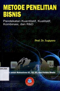 Metode Penelitian Bisnis Pendekatan Kuantitatif, Kualitatif, Kombinasi, dan R&D