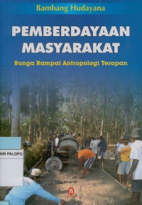 Pemberdayaan Masyarakat: Bunga Rampai Antropologi terapan