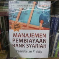 Manajemen Pembiayaan Bank Syariah Pendekatan Praktis