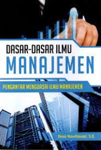 Dasar-dasar Ilmu Manajemen 
Pengantar Menguasasi Ilmu Manajemen