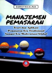 Manajemen Pemasaran: Teori dan Aplikasi Pemasaran Era Tradisional Sampai era Modernisasi Global