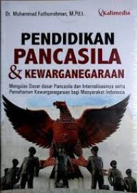 Pendidikan Pancasila & Kewarganegaraan Mengulas Dasar-dasar Pancasila dan Internalisasinya serta Pemahaman Kewarganegaraan bagi Masyarakat Indonesia